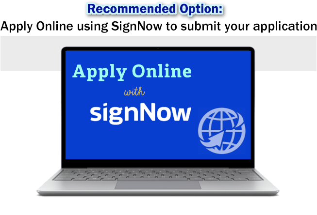 Recommended Option - Apply Online using SignNow to submit your application.