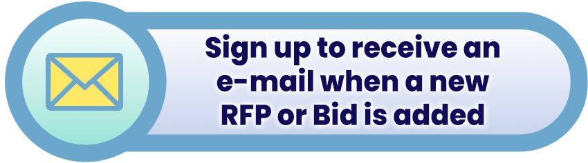 Sign up to receive an email when a new RFP or bid is added.